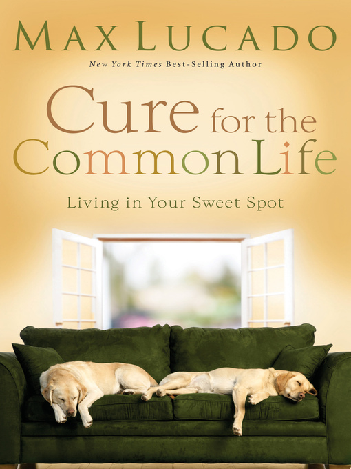 Title details for Cure for the Common Life by Max Lucado - Available